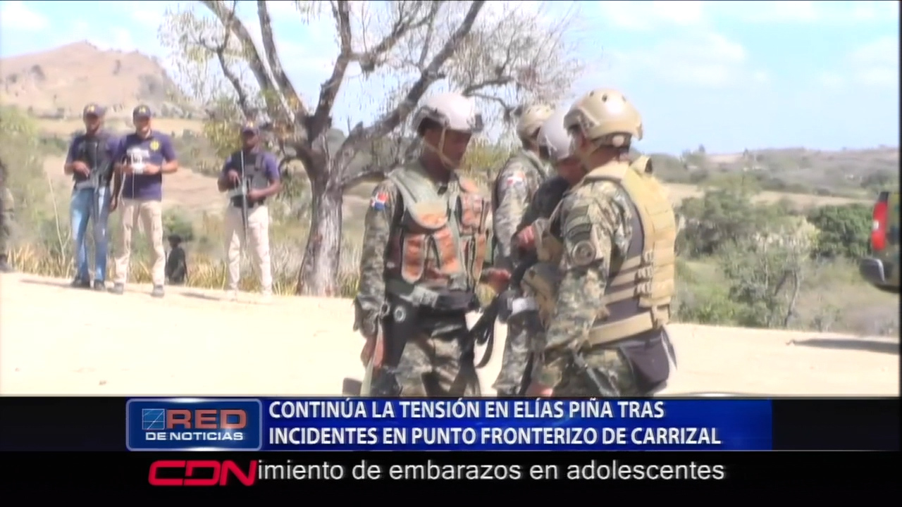 Continúa La Tensión En Elías Piñas Tras Incidente En Punto Fronterizo
