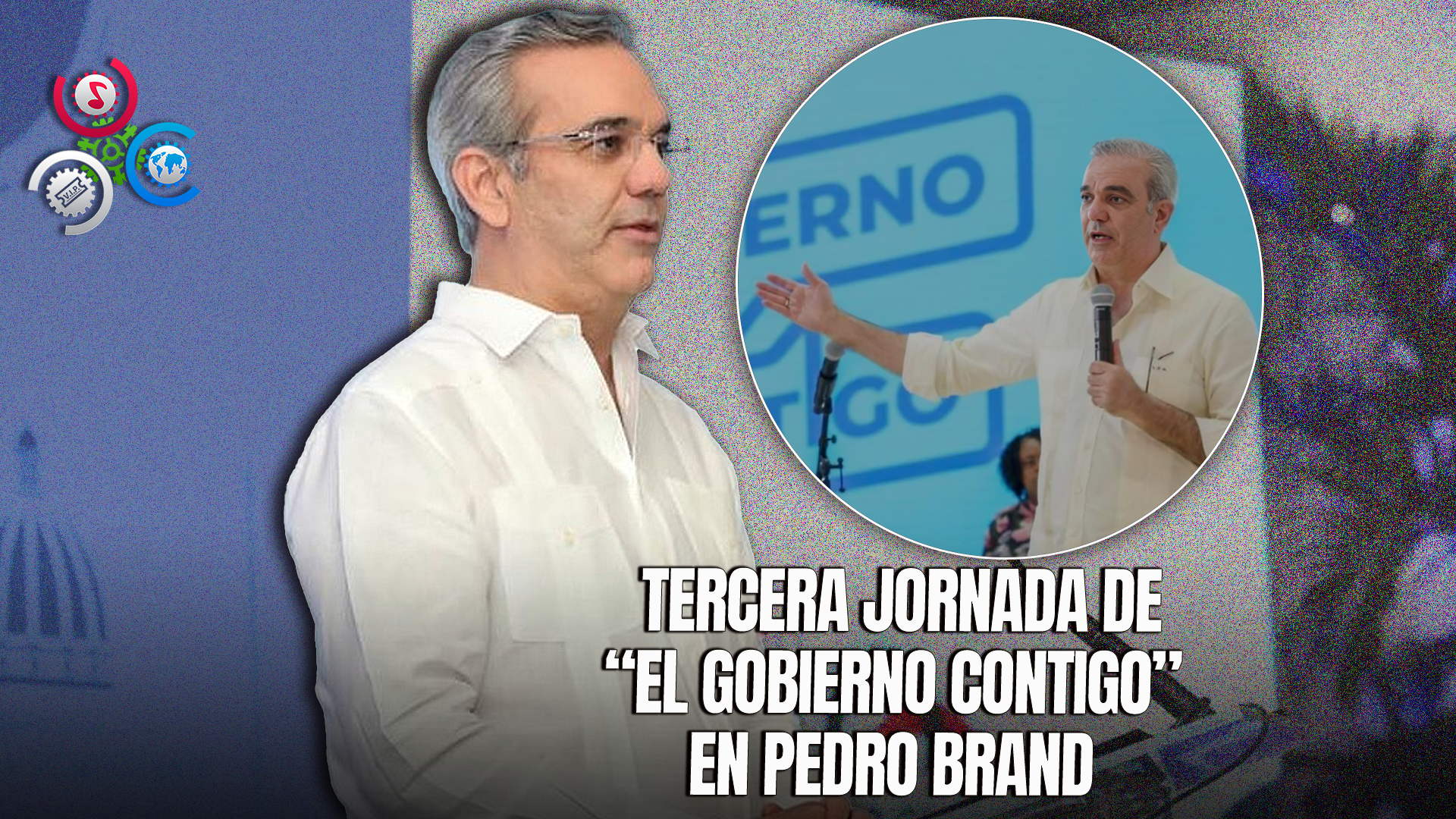 Presidente Luis Abinader Encabezará La Tercera Jornada Del Programa “El Gobierno Contigo” En Pedro Brand