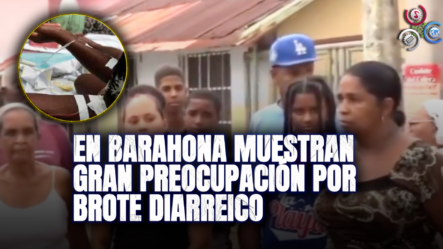 Residentes De Barahona Muestran Extrema Preocupación Por Brote Diarreico