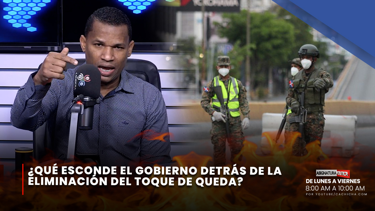 Joel Adames: ¿Qué Esconde El Gobierno Detrás De La Eliminación Del Toque De Queda? | Asignatura Política