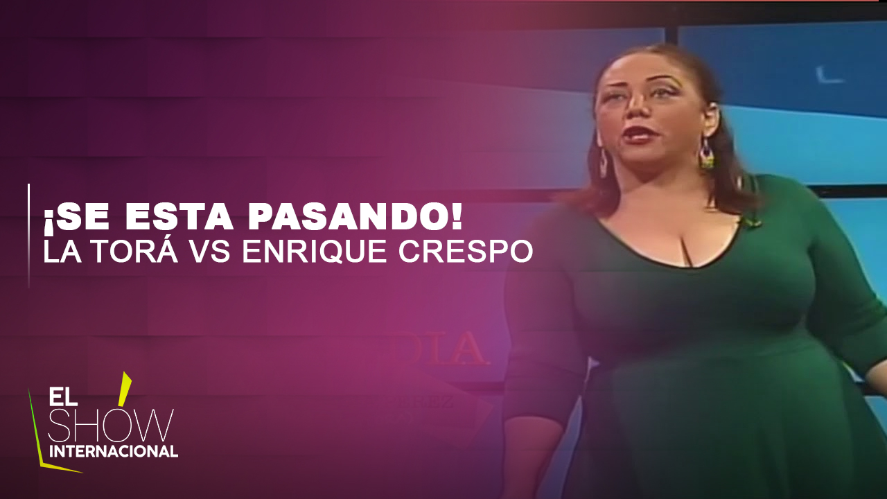 La Tora Ya Se Esta Pasando De La Raya Con Tantos Chismes | La Tora Vs Enrique Crespo