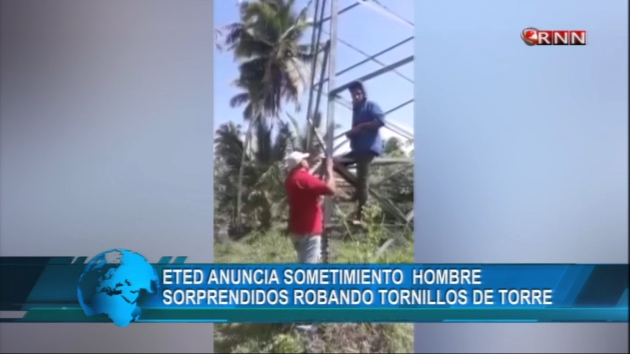 Sometidos A La Justicias Dos Hombres Que Fueron Sorprendidos Robando Tornillos De Una Torre Eléctrica En Nagua
