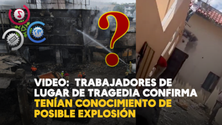 Video:  Trabajadores De Lugar De Tragedia Confirma Tenían Conocimiento De Posible Explosión