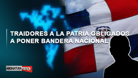 🔴 EN VIVO: Traidores A La Patria Obligados A Poner Bandera Nacional | Asignatura Política