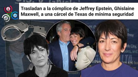 Caso Epstein: Trasladan De Urgencia A Cómplice Ghislaine Maxwell A Prisión Federal En Texas