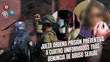 Tres Policías Y Militar Cumplen Prisión Preventiva Por Agresión Sexual A Haitiana En Santo Domingo Este