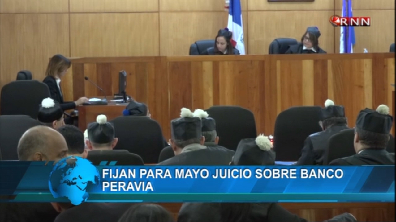 Fijan Para Mayo Juicio Sobre Banco Peravia