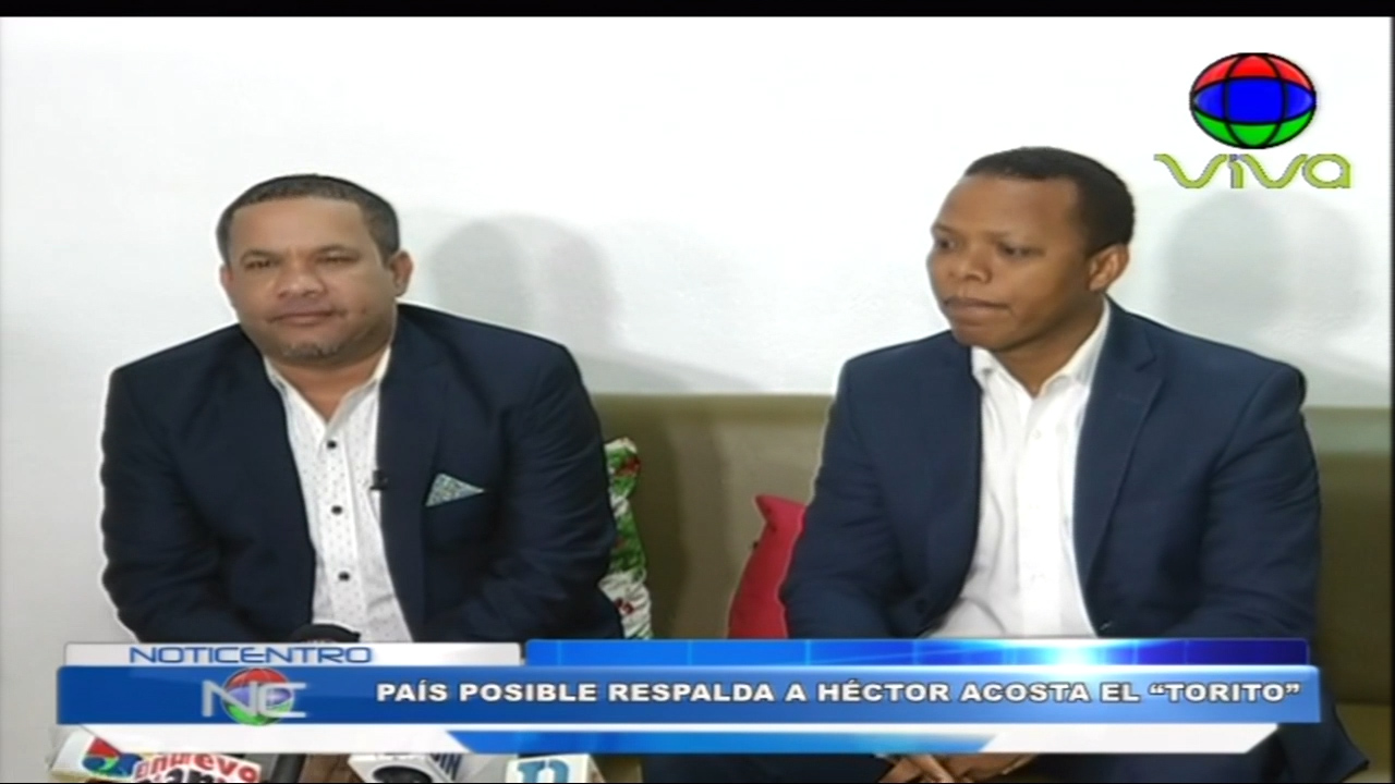 El Partido País Posible Muestra Su Apoyo En Respaldo De Héctor Acosta “El Torito”