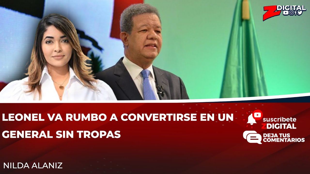 Leonel Va Rumbo A Convertirse En Un General Sin Tropas