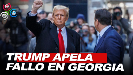 Trump Apela Fallo De Fiscal De Georgia Y Pide Aclaración A Corte De Nueva York