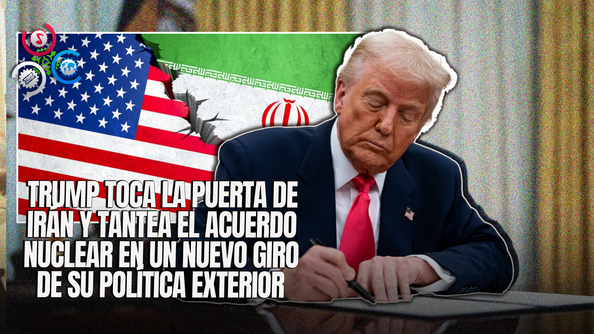 ¿Por Qué Donald Trump Explora Ahora Un Posible Acuerdo Nuclear Con Irán?