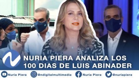 El Análisis De Nuria Piera Sobre Los 100 Días De Luis Abinader