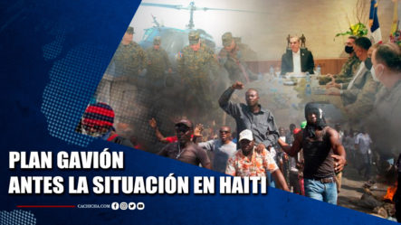 Plan Gavión Ante La Situación En Haití | Tu Tarde