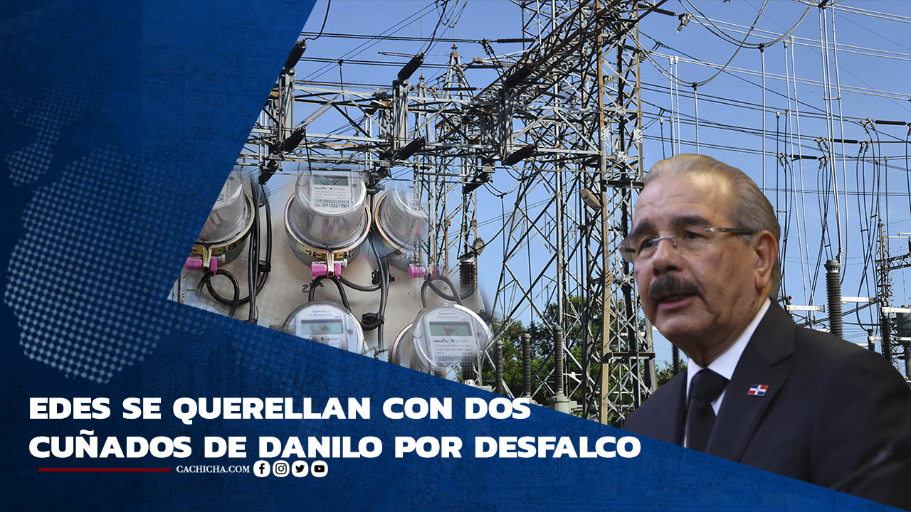 EDES Se Querellan Con Dos Cuñados De Danilo Por Desfalco | Tu Tarde