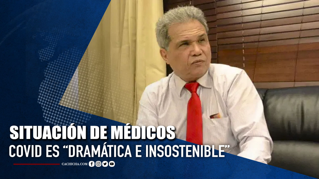Presidente Del CMD Dice Situación De Médicos Covid Es “dramática E Insostenible”  | Tu Tarde