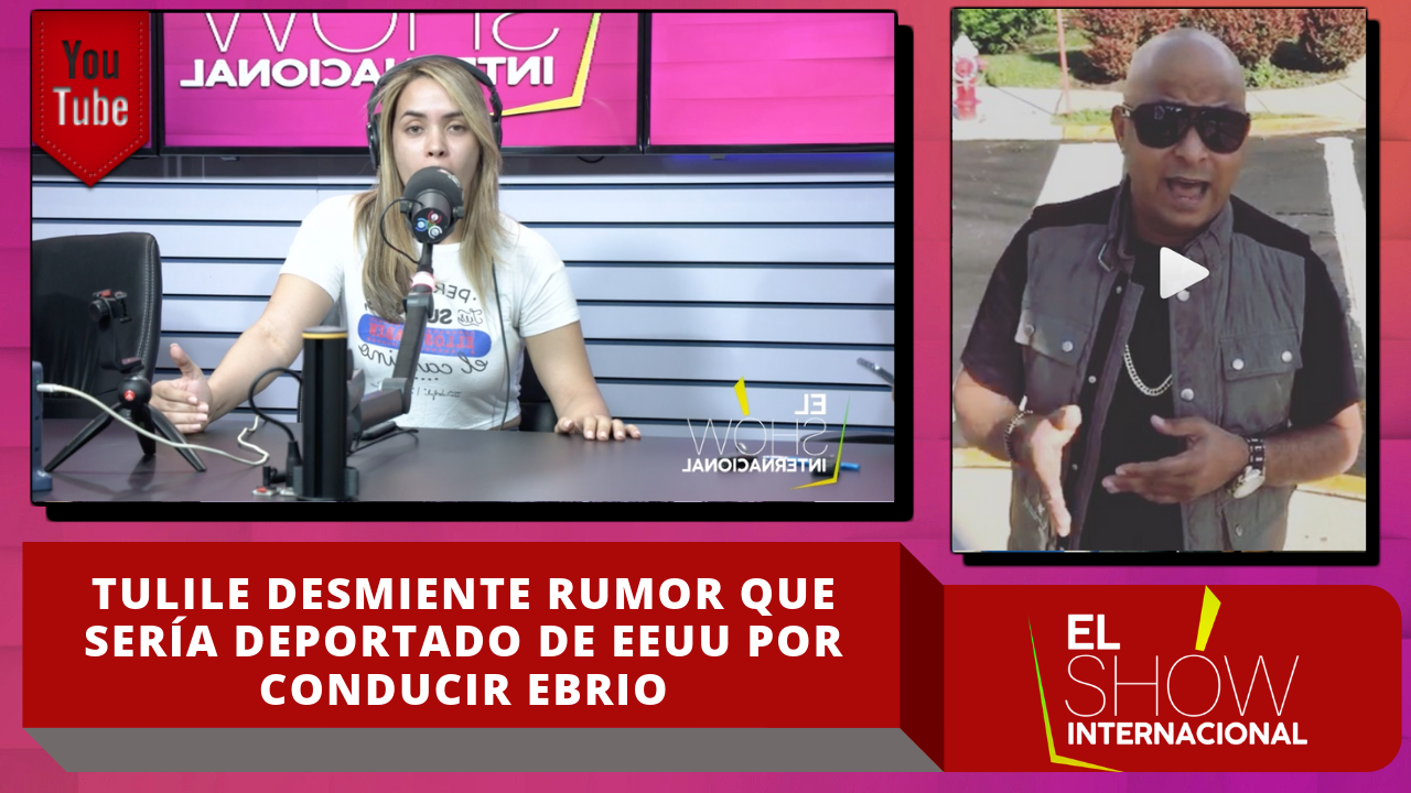 Tulile Desmiente Rumor Que Sería Deportado De EEUU Por Conducir Ebrio