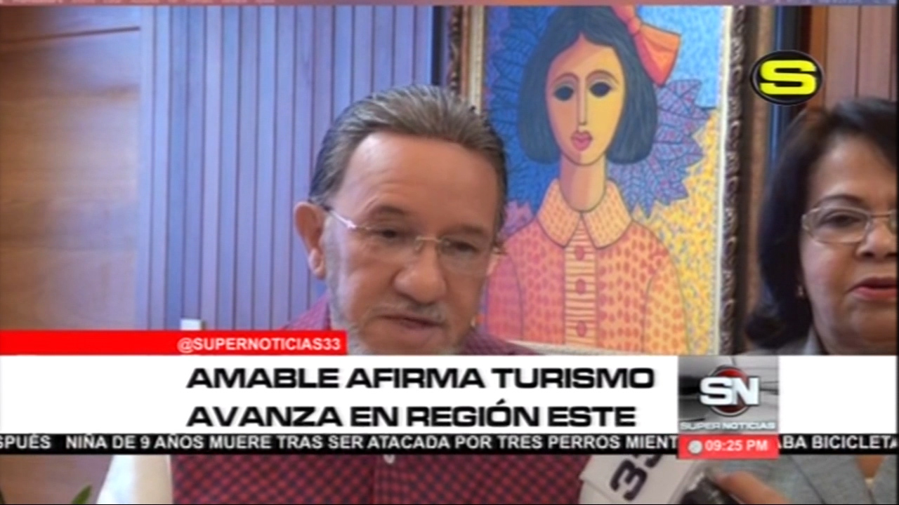 Avanza El Turismo En Región Este, Así Lo Afirma Amable Aristy Castro.