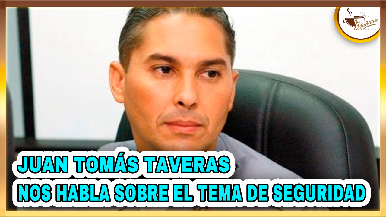 Juan Tomás Taveras Nos Habla Sobre El Tema De Seguridad | Tu Mañana By Cachicha