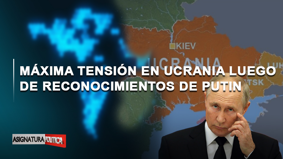 🔴 EN VIVO: Máxima Tensión En Ucrania Luego De Reconocimientos De Putin | Asignatura Política