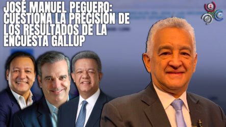 José Manuel Peguero: Cuestiona La Precisión De Los Resultados De La Encuesta Gallup