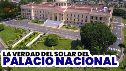 La Gran Verdad Sobre El Solar Del Palacio Nacional