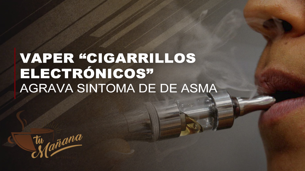 Vaper “cigarrillos Electrónicos” Agravan Los Síntomas De Asma