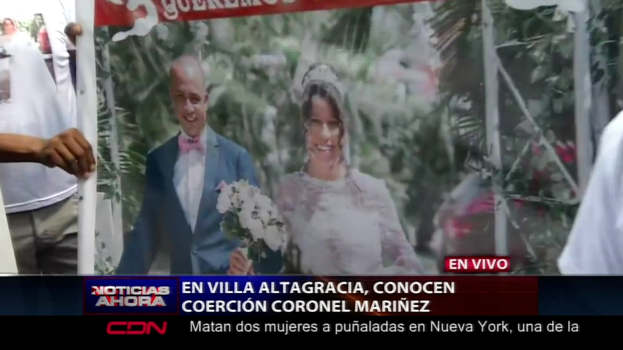 Se Conoce Medida De Coerción En Villa Altagracia Al Coronel Mariñez