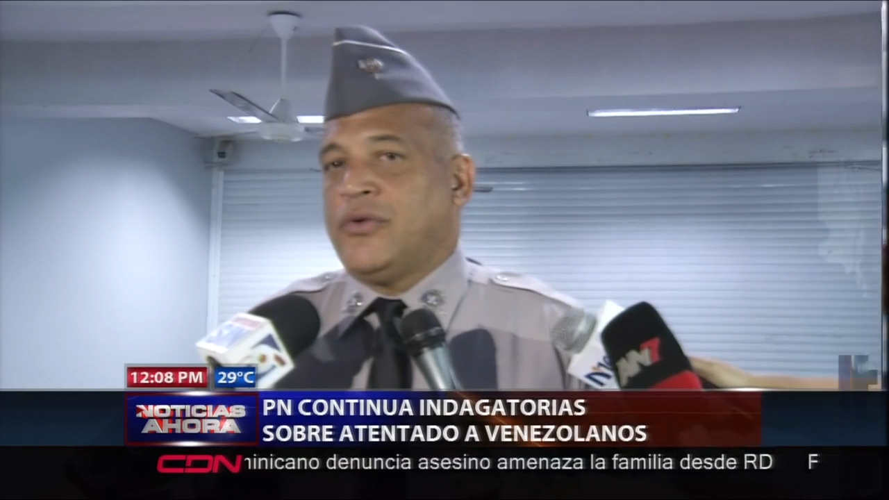 PN Continúa Indagatoria Sobre Atentado A Venezolanos