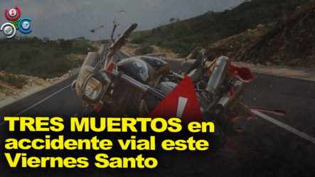 Al Menos Tres Personas Mueren En Diferentes Accidentes Viales En El Gran Santo Domingo