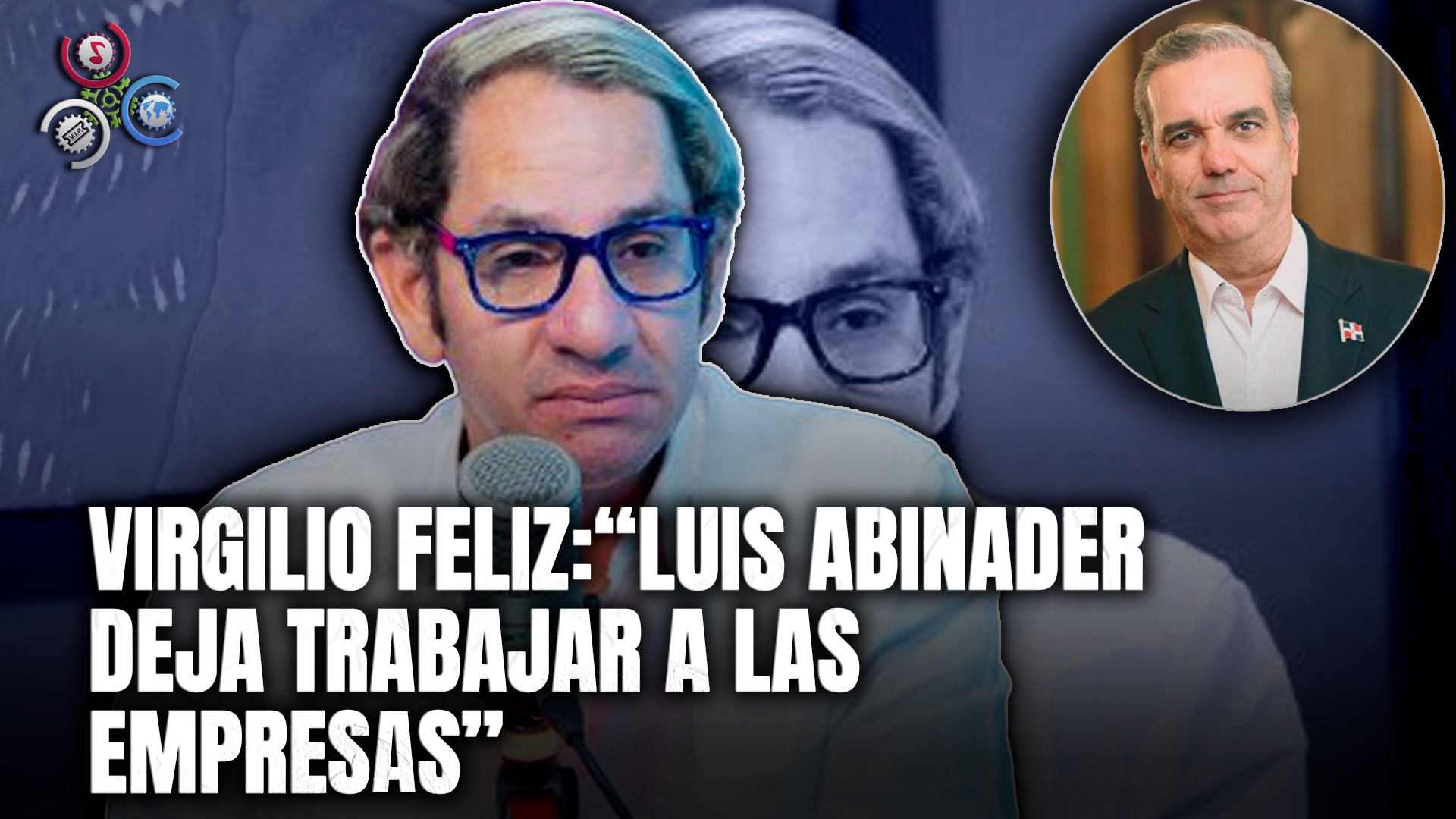Virgilio Feliz: “Luis Abinader Deja Trabajar A Las Empresas”