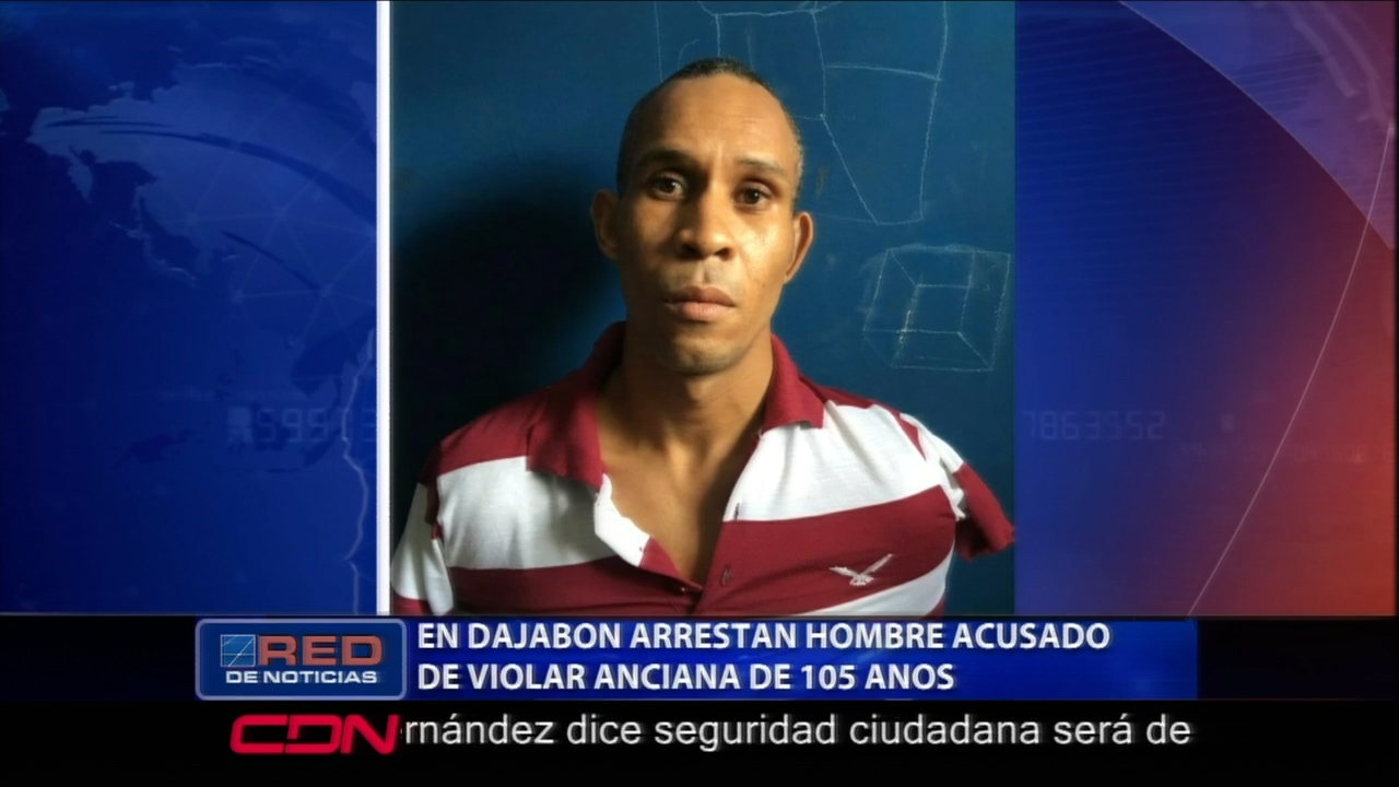 En Dajabón Fue Arrestado Un Hombre Acusado De Violar A Una Anciana De 105 Años