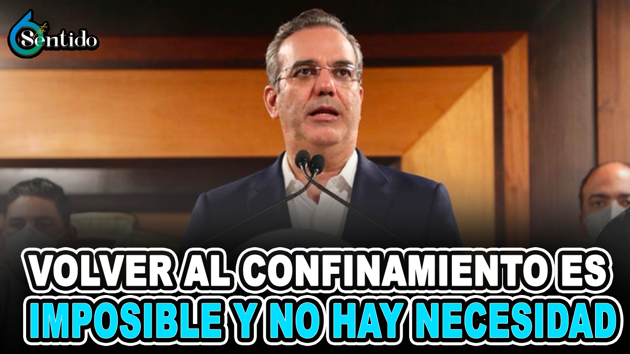 Abinader Dice Que Volver Al Confinamiento “es Imposible Y No Hay Necesidad” | 6to Sentido