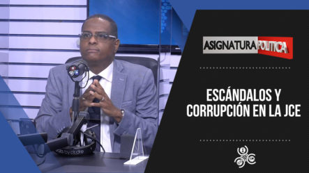 Escándalos Y Corrupción En La JCE | Asignatura Política