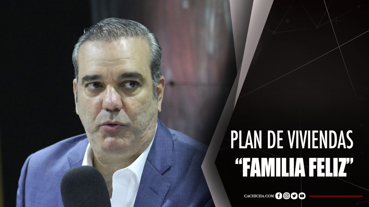 Detalles Del Plan Nacional De Viviendas “Familia Feliz”