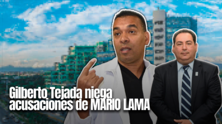 Gilberto Tejada Niega Acusaciones De Mario Lama