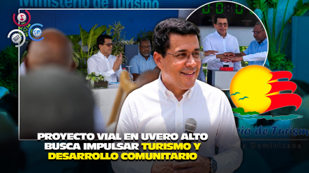 Ministro Collado Inicia Reconstrucción De Carretera Hacia Uvero Alto Para Fortalecer Turismo En La Región Este