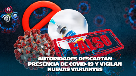 Salud Pública Asegura Que No Circula COVID-19 En República Dominicana Y Mantiene Vigilancia Activa