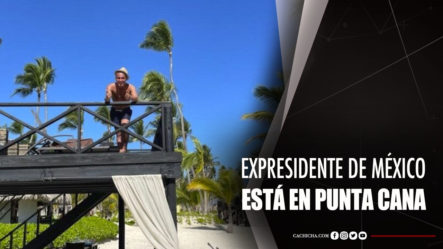 Expresidente Peña Nieto Disfruta Vacaciones En Punta Cana