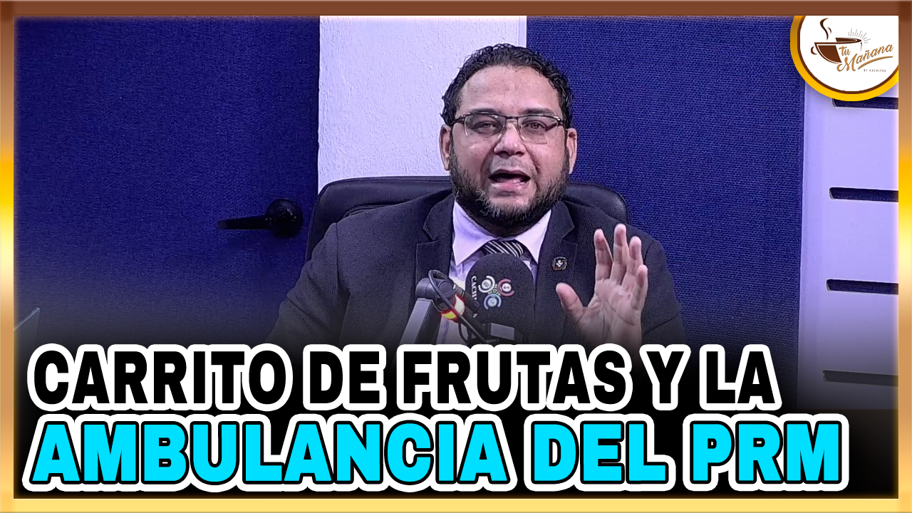 Manuel Cruz – El Carrito De Frutas Y La Ambulancia Del PRM | Tu Mañana By Cachicha