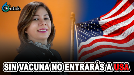 Martina Romero: Sin Vacuna No Entrarás A EE. UU. | 6to Sentido