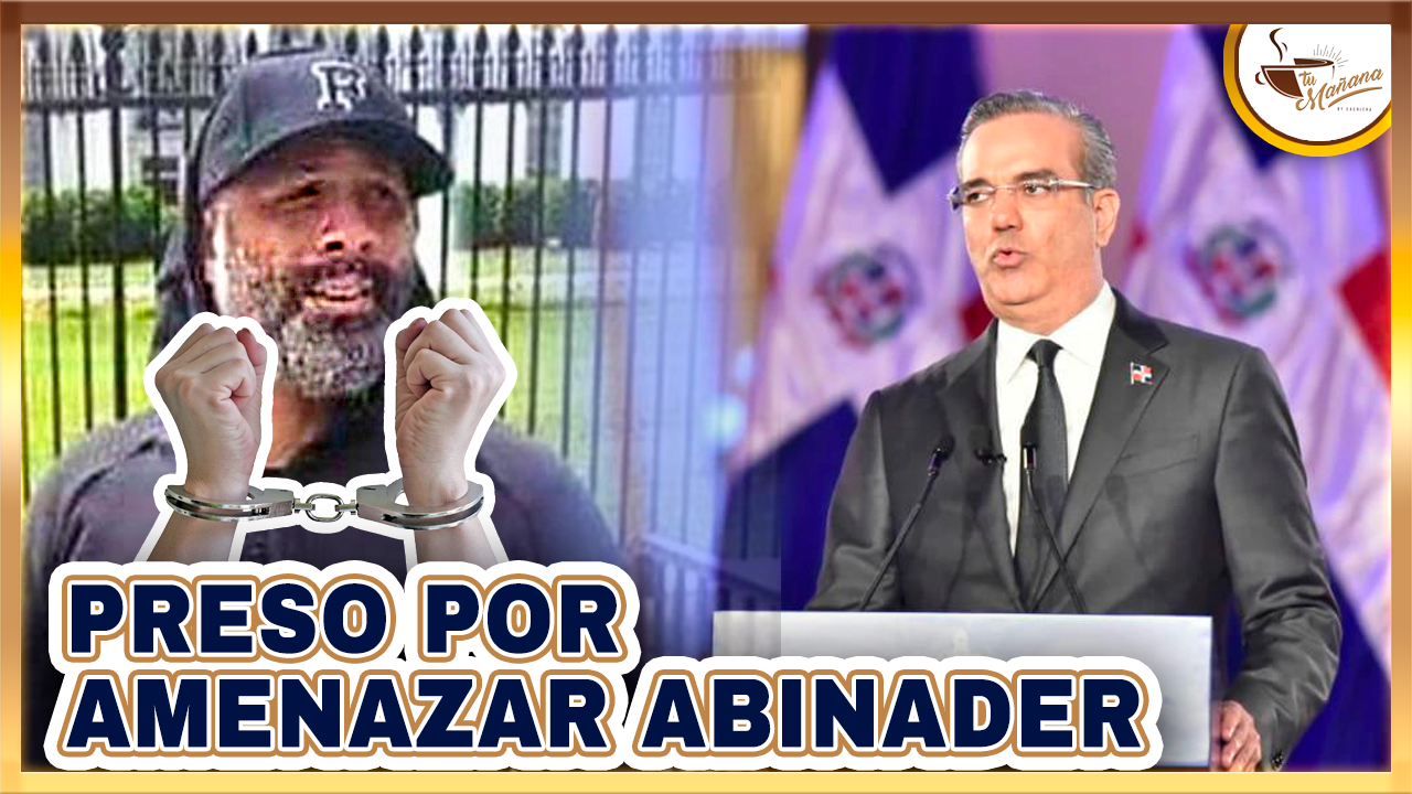 Polémica Situación De Hombre Que Amenazó Abinader | Tu Mañana By Cachicha