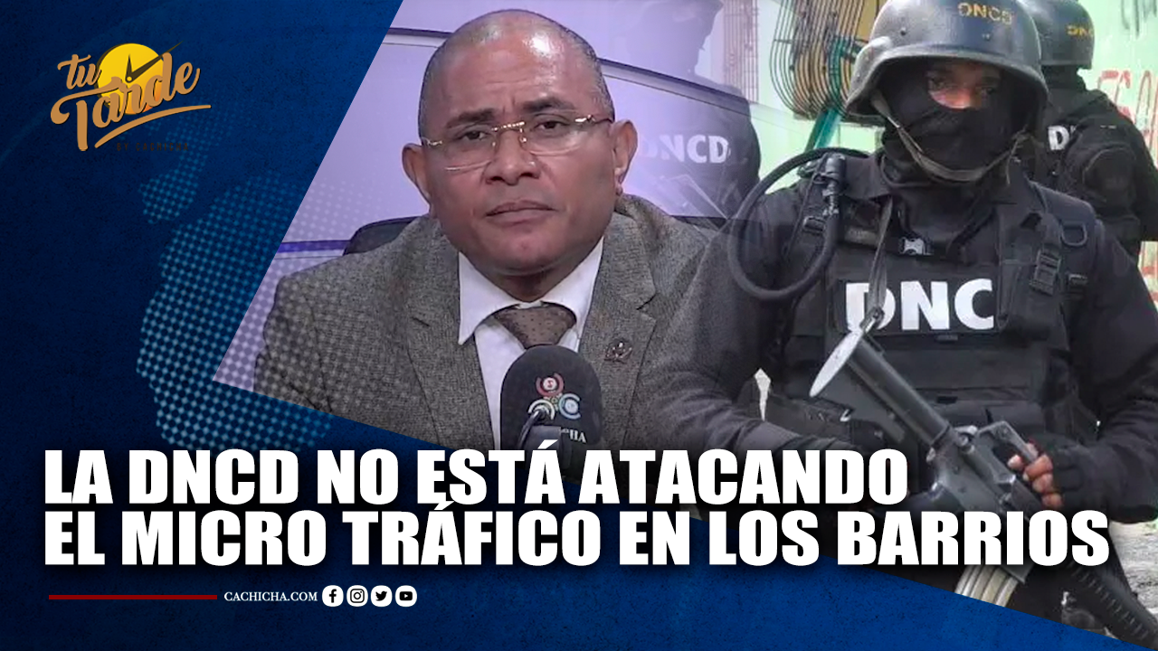 La DNCD No Está Atacando  El Micro Tráfico En Los Barrios | Tu Tarde