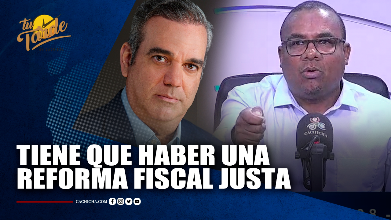 Tiene Que Haber Una  Reforma Fiscal Justa | Tu Tarde