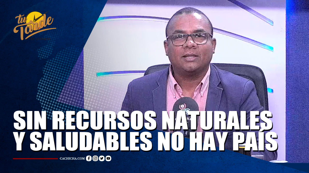 Sin Recursos Naturales Y Saludables No Hay País | Tu Tarde