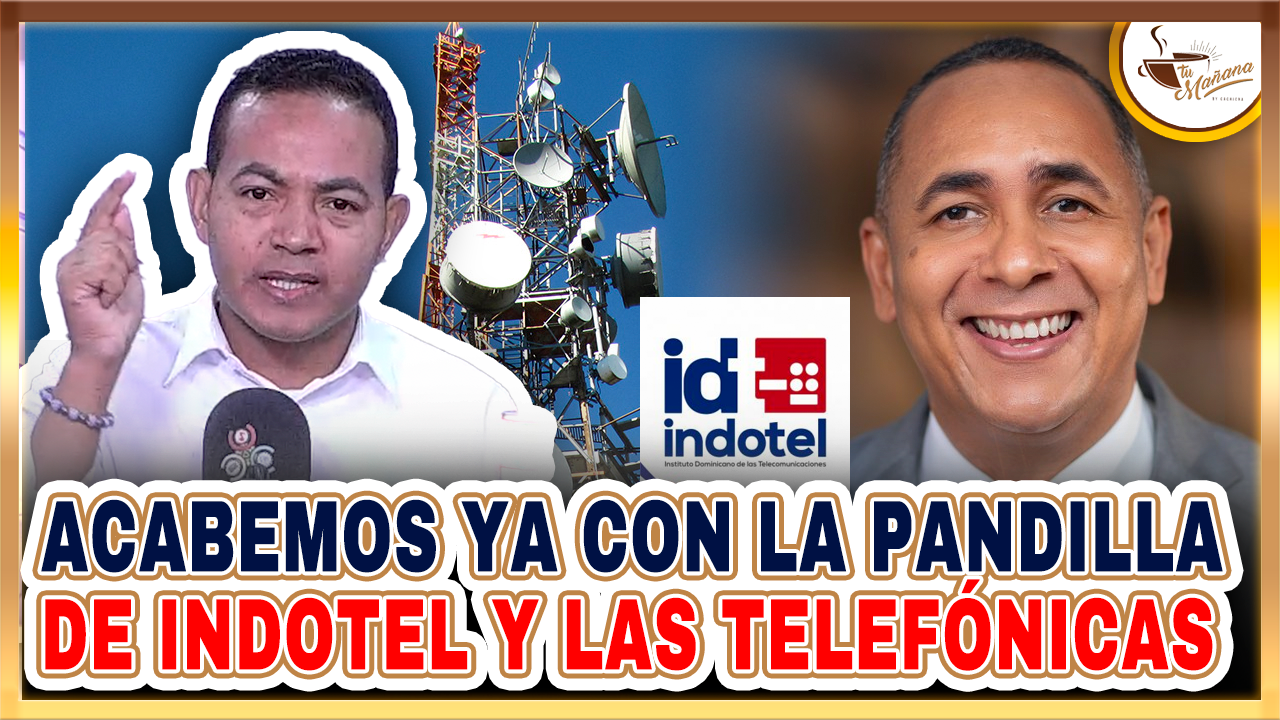 Delvis Santos: Acabemos Con La Pandilla De INDOTEL Y Las Telefónicas | Tu Mañana By Cachicha