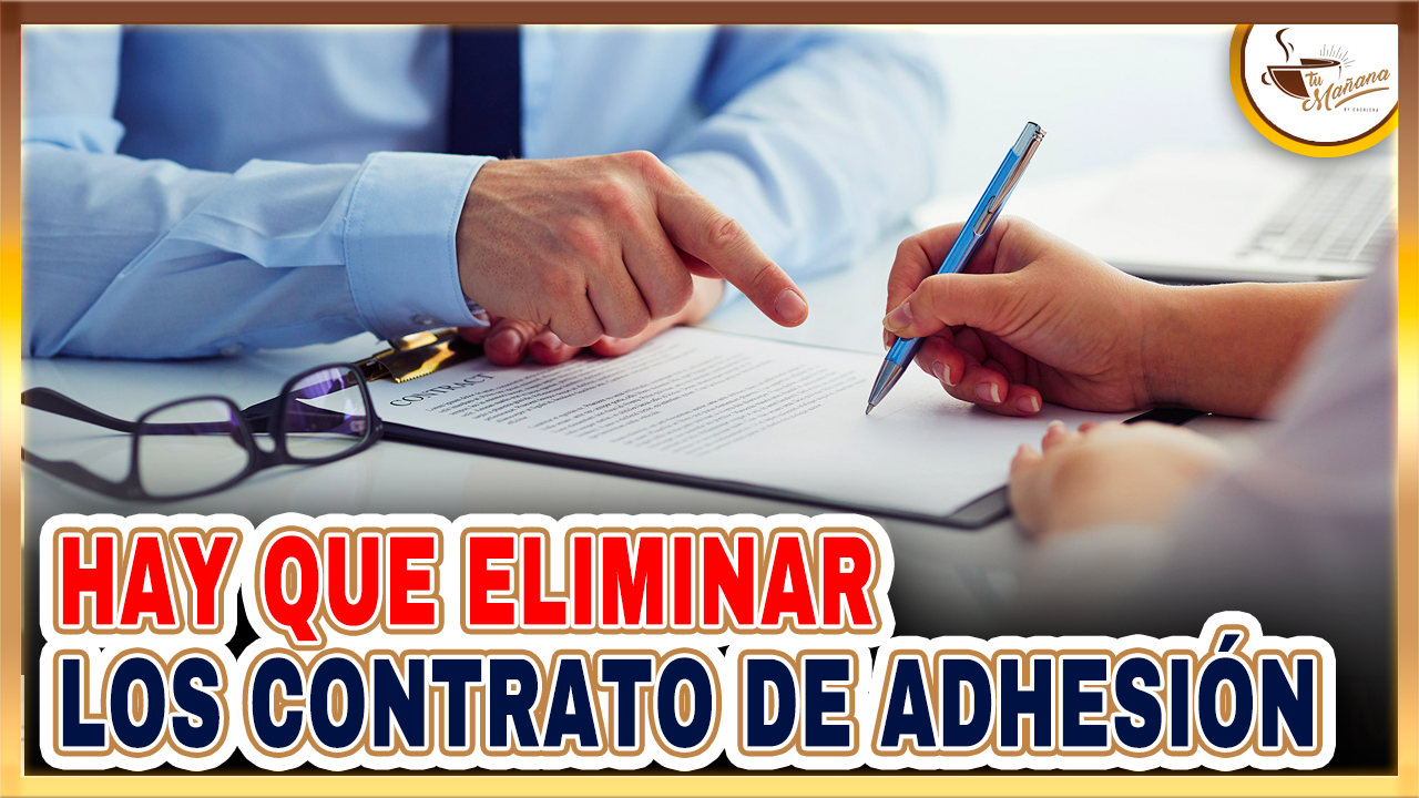 ¡Hay Que Eliminar Los Contrato De Adhesión! | Tu Mañana By Cachicha