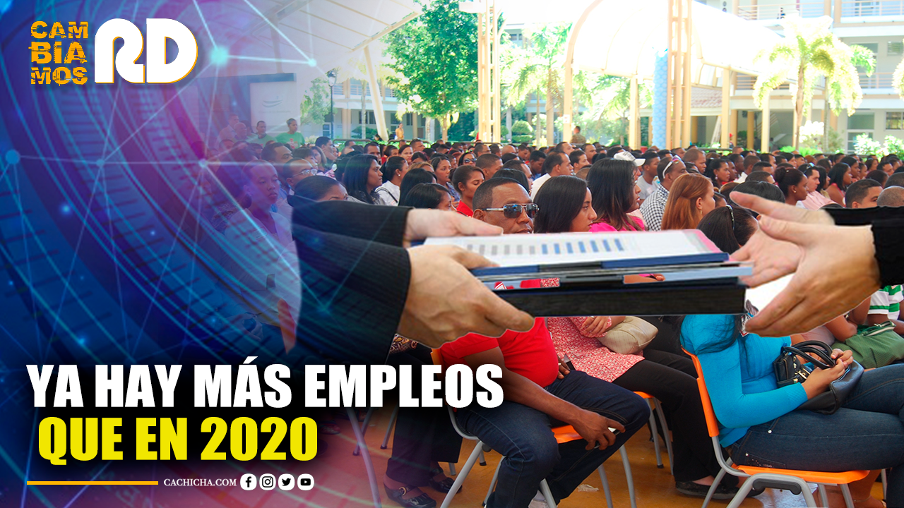 Ya Hay Más Empleos Que En 2020 | Cambiamos RD