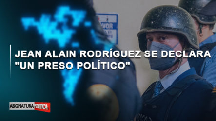🔴 EN VIVO: Jean Alain Rodríguez Se Declara “un Preso Político” | Asignatura Política