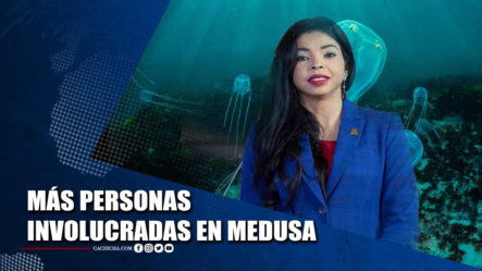 Más Personas Involucradas En La Operación Medusa | Tu Tarde