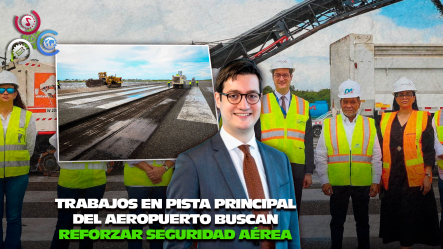 Aerodom Inicia Rehabilitación De Pista Del AILA Con Inversión De US$20 Millones